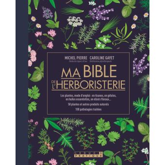 ma bible de l'herboristerie de Michel Pierre et Caroline Gayet